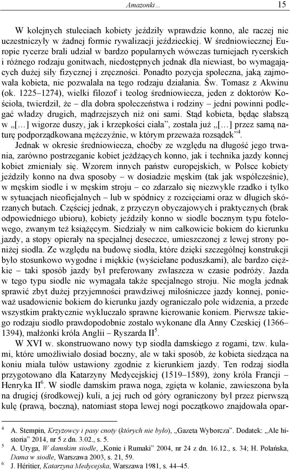 i zręczności. Ponadto pozycja społeczna, jaką zajmowała kobieta, nie pozwalała na tego rodzaju działania. Św. Tomasz z Akwinu (ok.