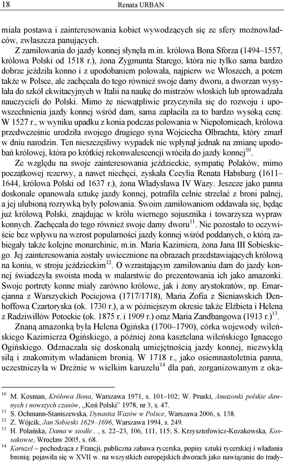 dworzan wysyłała do szkół ekwitacyjnych w Italii na naukę do mistrzów włoskich lub sprowadzała nauczycieli do Polski.