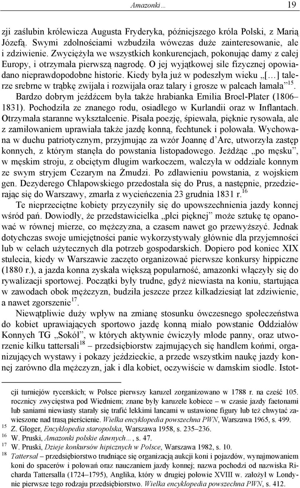 Kiedy była już w podeszłym wieku [ ] talerze srebrne w trąbkę zwijała i rozwijała oraz talary i grosze w palcach łamała 15. Bardzo dobrym jeźdźcem była także hrabianka Emilia Broel-Plater (1806 1831).