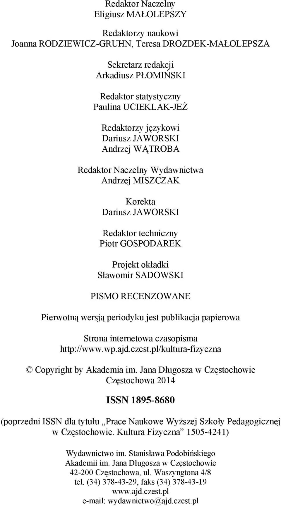 PISMO RECENZOWANE Pierwotną wersją periodyku jest publikacja papierowa Strona internetowa czasopisma http://www.wp.ajd.czest.pl/kultura-fizyczna Copyright by Akademia im.