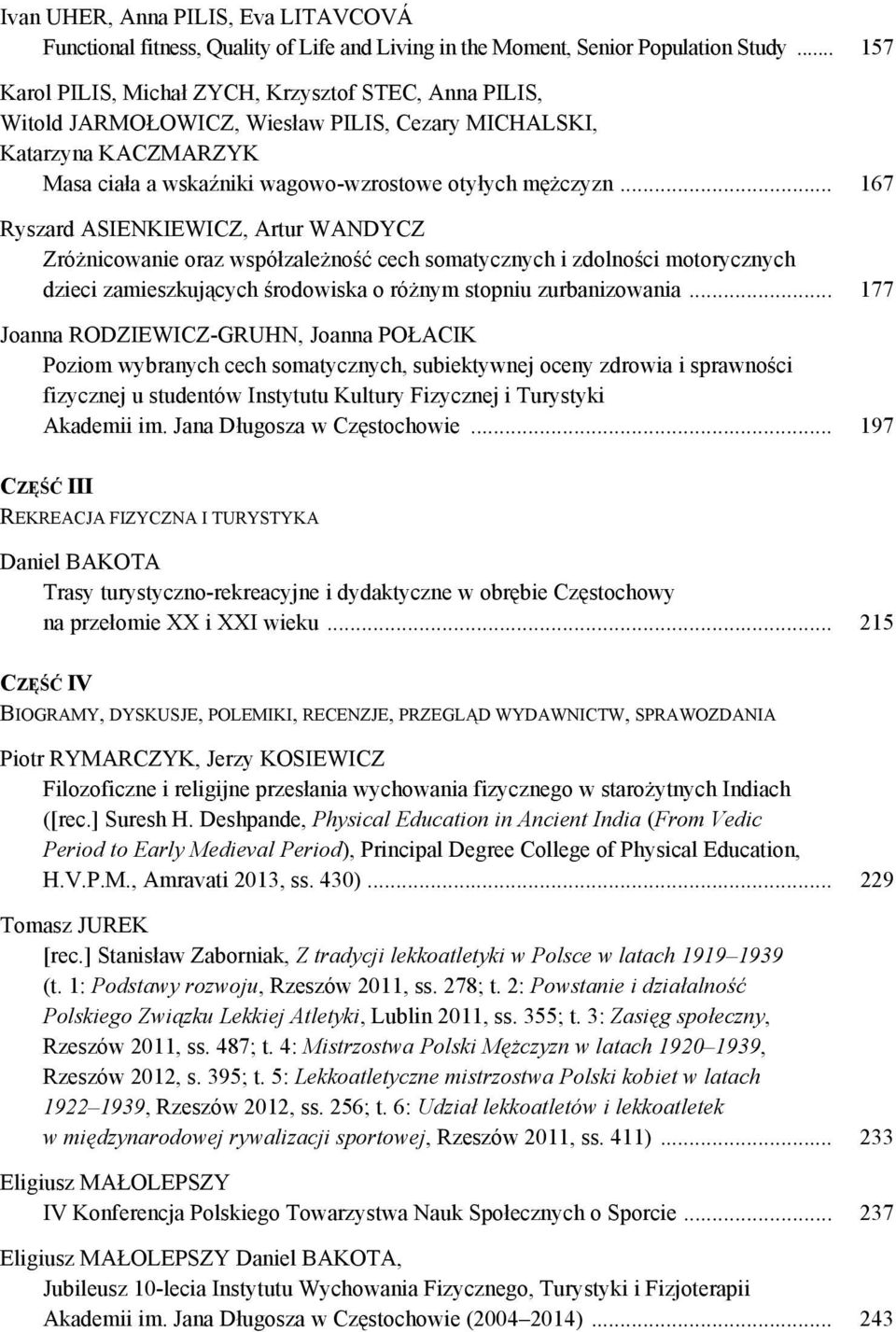 .. 167 Ryszard ASIENKIEWICZ, Artur WANDYCZ Zróżnicowanie oraz współzależność cech somatycznych i zdolności motorycznych dzieci zamieszkujących środowiska o różnym stopniu zurbanizowania.
