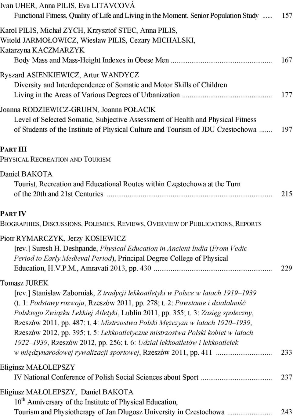 .. 167 Ryszard ASIENKIEWICZ, Artur WANDYCZ Diversity and Interdependence of Somatic and Motor Skills of Children Living in the Areas of Various Degrees of Urbanization.