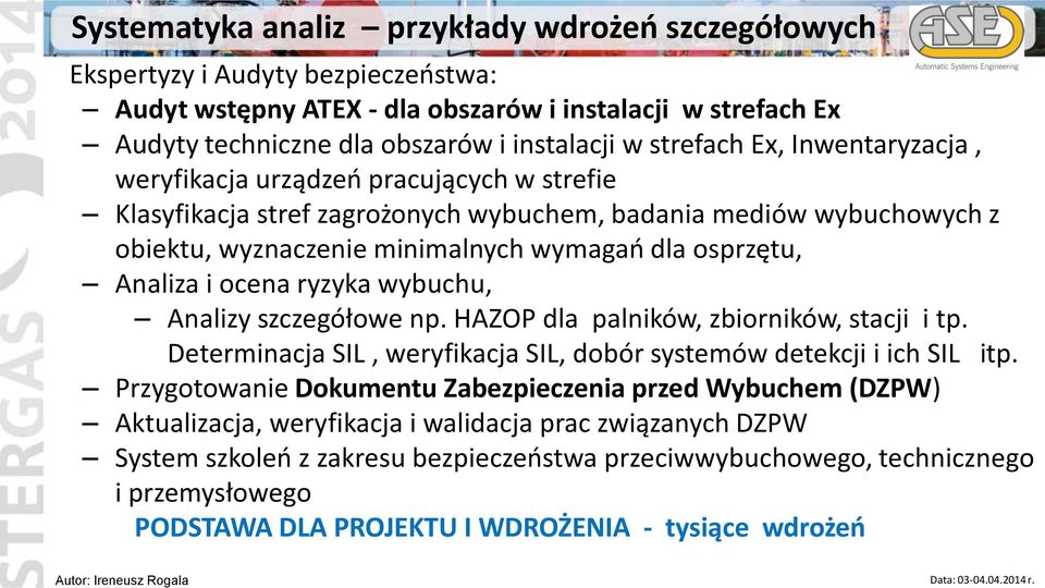 Analiza i ocena ryzyka wybuchu, Analizy szczegółowe np. HAZOP dla palników, zbiorników, stacji i tp. Determinacja SIL, weryfikacja SIL, dobór systemów detekcji i ich SIL itp.