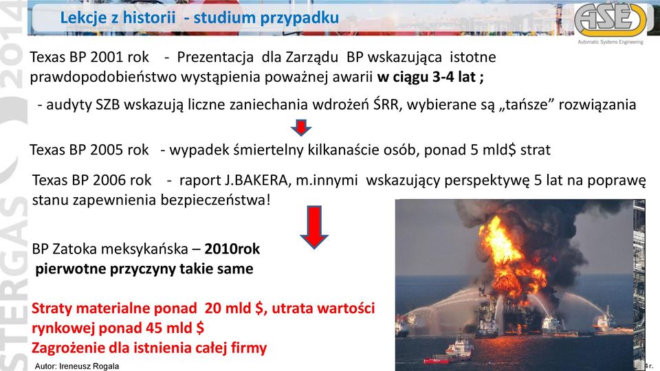 osób, ponad 5 mld$ strat Texas BP 2006 rok - raport J.BAKERA, m.innymi wskazujący perspektywę 5 lat na poprawę stanu zapewnienia bezpieczeństwa!