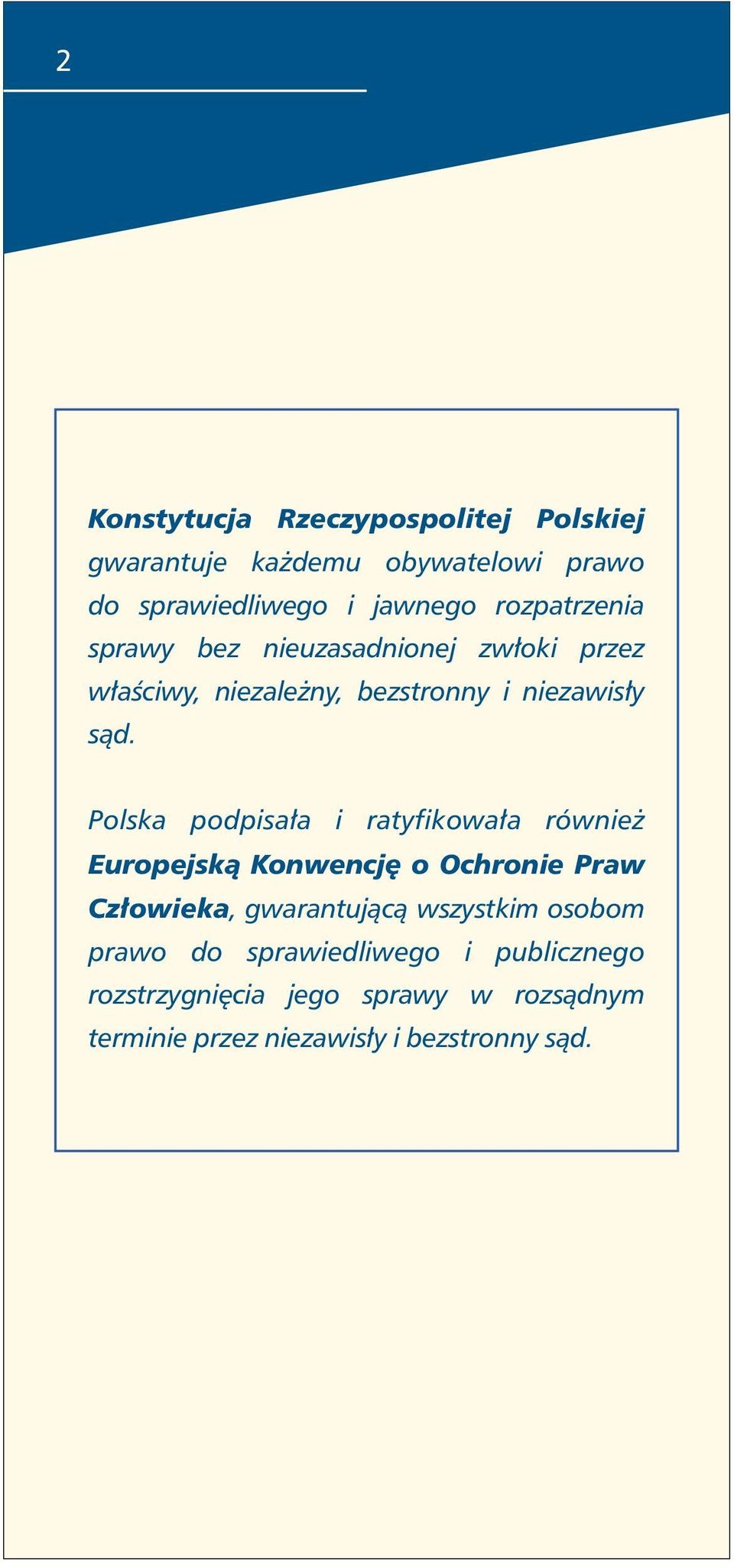 Polska podpisała i ratyfikowała również Europejską Konwencję o Ochronie Praw Człowieka, gwarantującą wszystkim