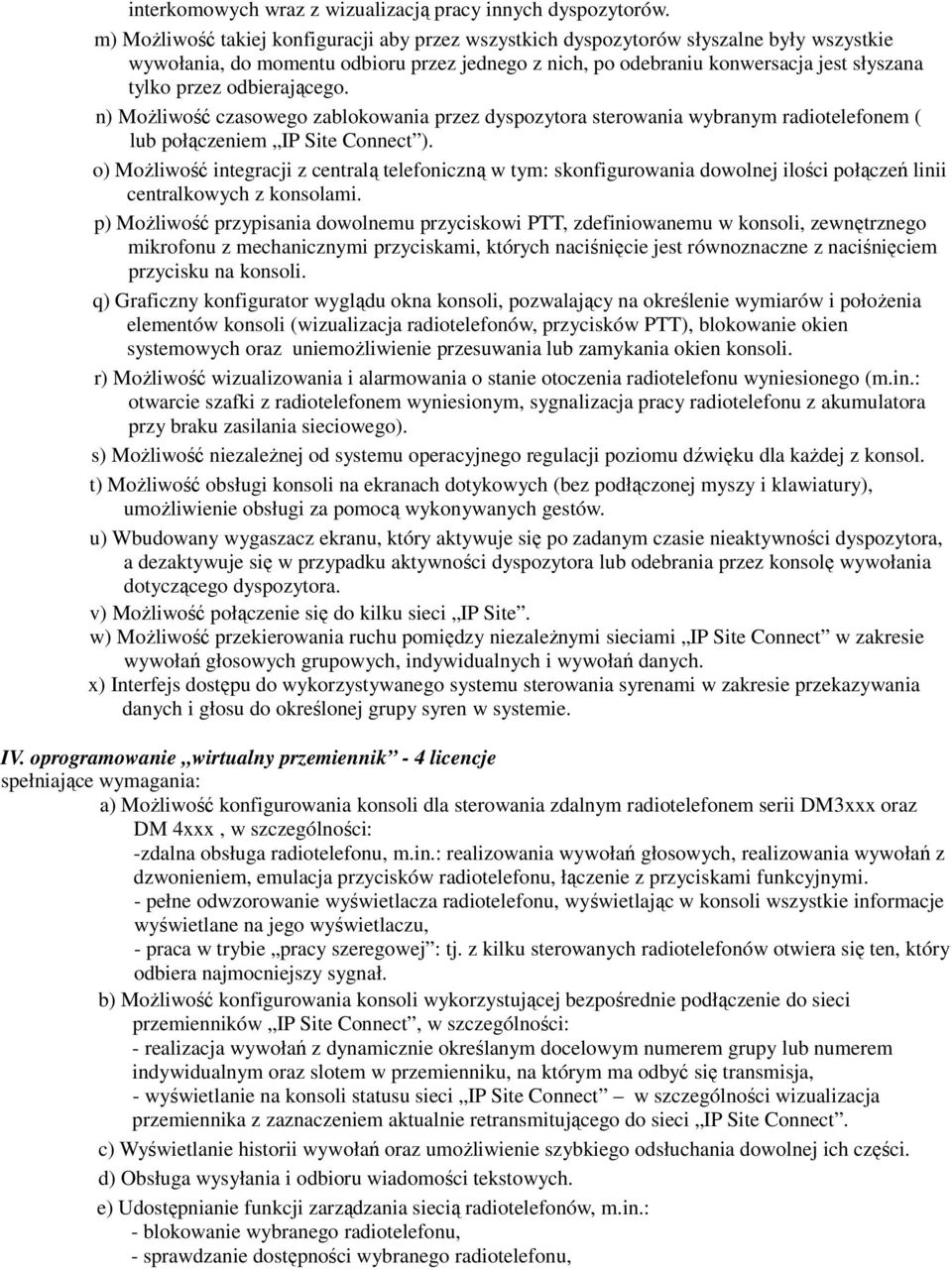 odbierającego. n) Możliwość czasowego zablokowania przez dyspozytora sterowania wybranym radiotelefonem ( lub połączeniem IP Site Connect ).