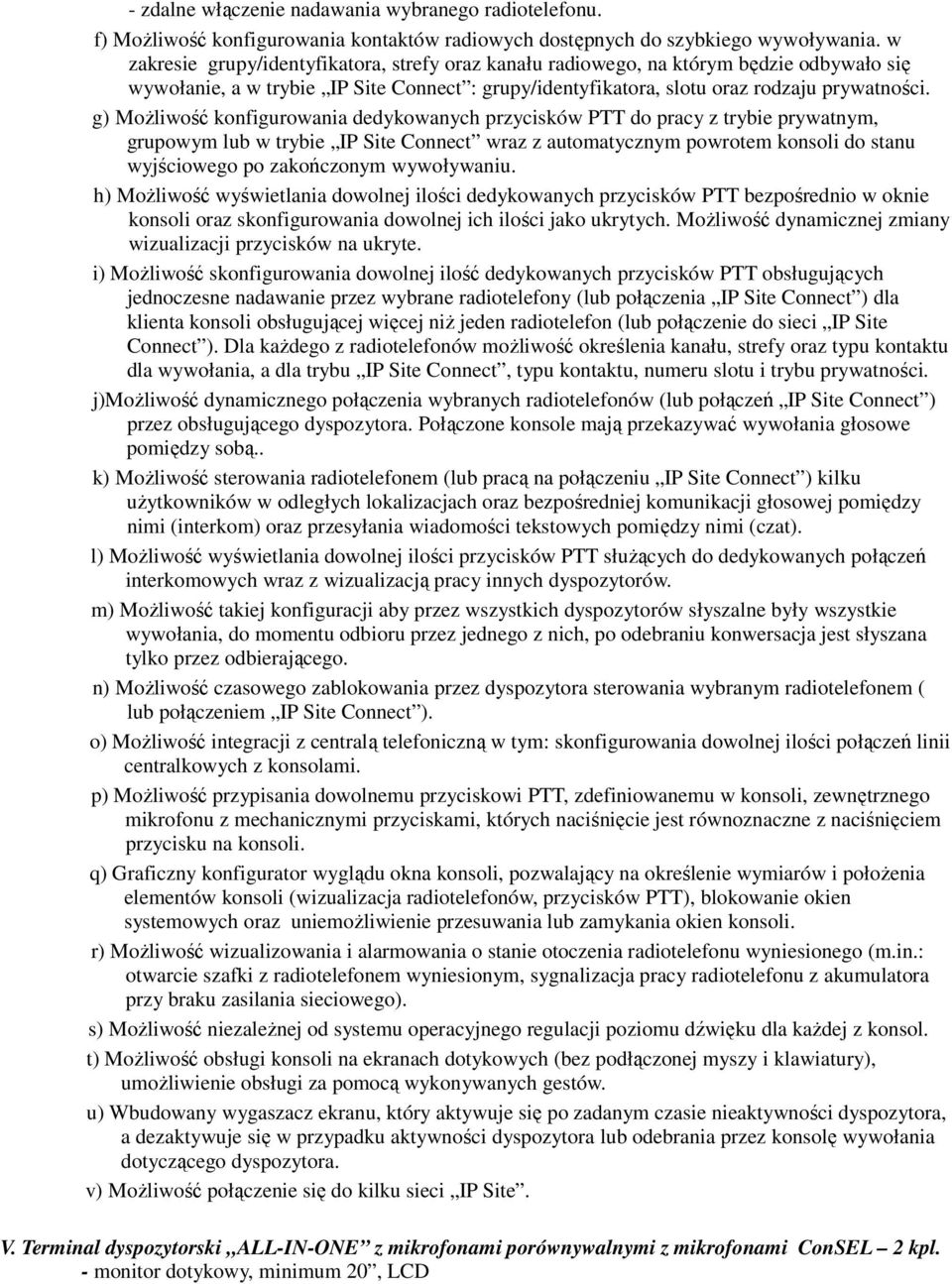 g) Możliwość konfigurowania dedykowanych przycisków PTT do pracy z trybie prywatnym, grupowym lub w trybie IP Site Connect wraz z automatycznym powrotem konsoli do stanu wyjściowego po zakończonym