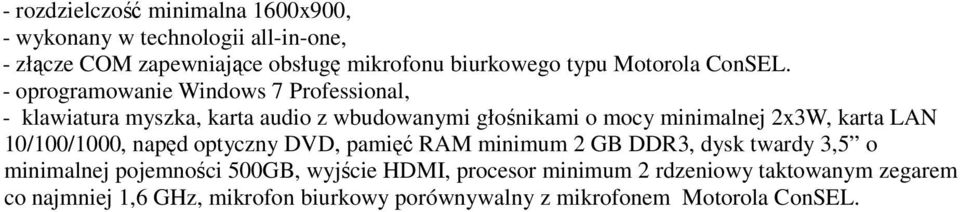 - oprogramowanie Windows 7 Professional, - klawiatura myszka, karta audio z wbudowanymi głośnikami o mocy minimalnej 2x3W, karta LAN