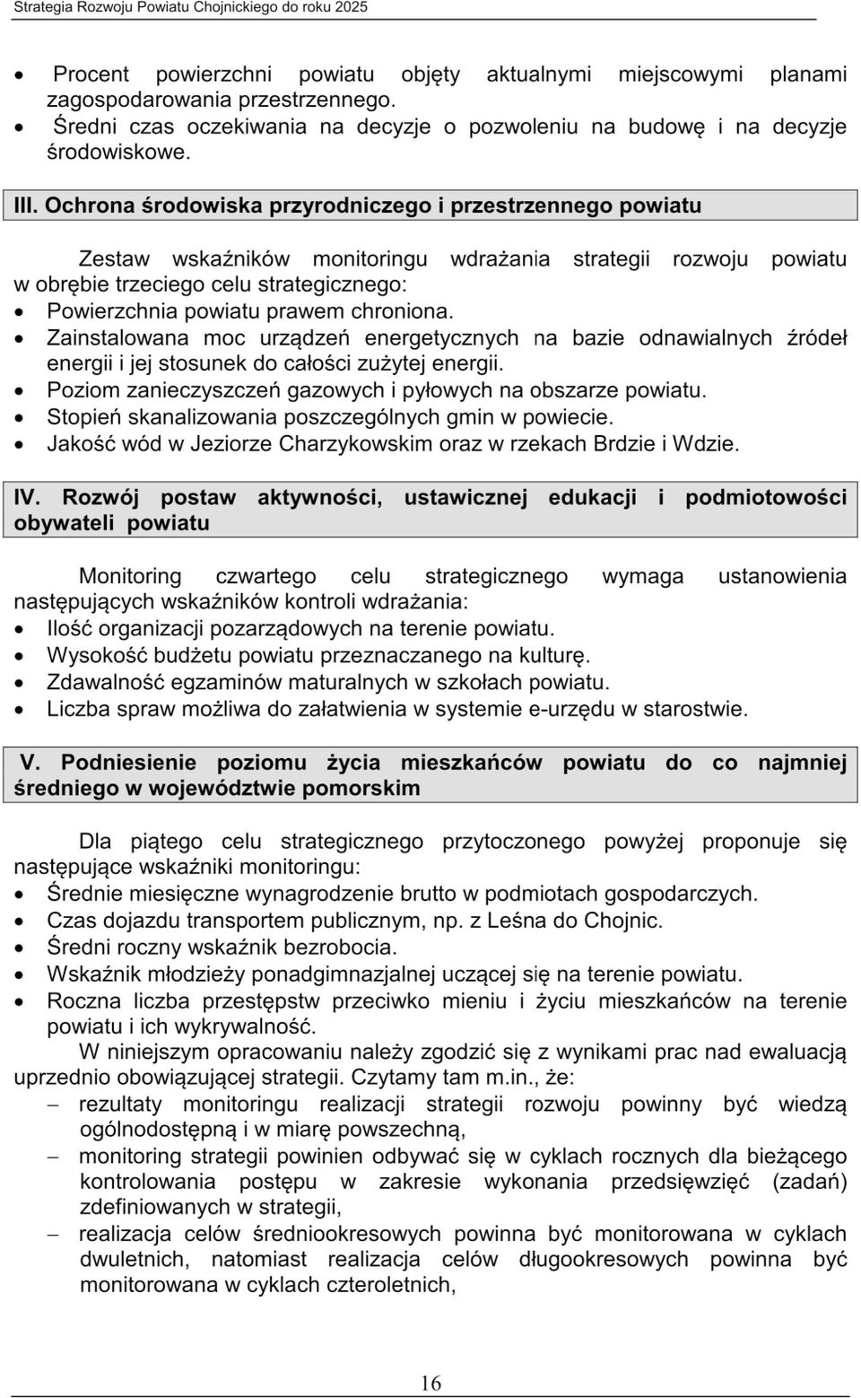 Ochrona środowiska przyrodniczego I przestrzennego powiatu Zestaw wskaźników monitoringu wdrażania strategii rozwoju powiatu w obrębie trzeciego celu strategicznego: 0 Powierzchnia powiatu prawem