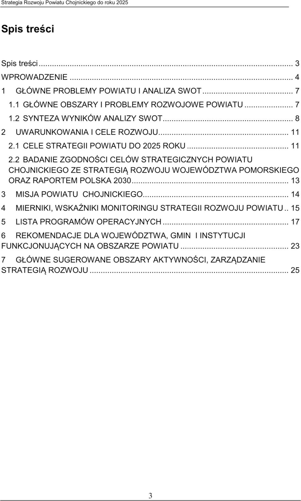 2 BADANIE ZGODNOSCI CELÓW STRATEGICZNYCH POWIATU CHOJNICKIEGO ZE STRATEGIĄ ROZWOJU WOJEWÓDZTWA POMORSKIEGO ORAZ RAPORTEM POLSKA 2030 13 3 MISJA POWIATU CHOJNICKIEGO 14 4 MIERNIKI,