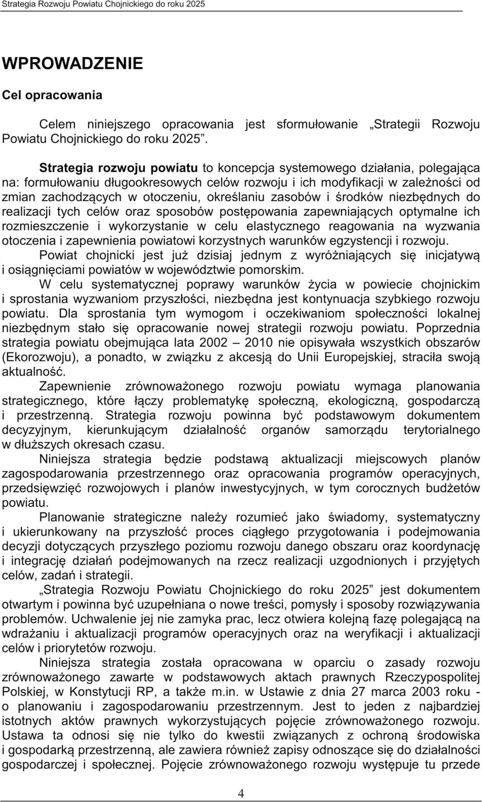 zasobów i środków niezbędnych do realizacji tych celów oraz sposobów postępowania zapewniających optymalne ich rozmieszczenie i wykorzystanie w celu elastycznego reagowania na wyzwania otoczenia i
