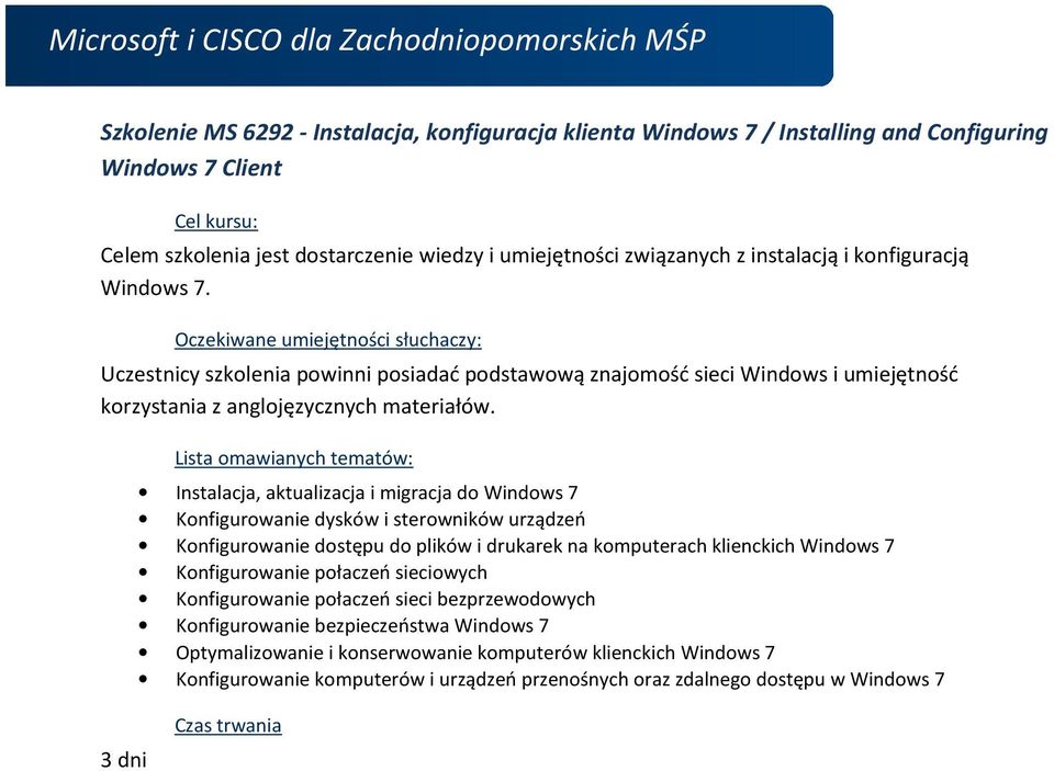 Instalacja, aktualizacja i migracja do Windows 7 Konfigurowanie dysków i sterowników urządzeń Konfigurowanie dostępu do plików i drukarek na komputerach klienckich Windows 7 Konfigurowanie połaczeń