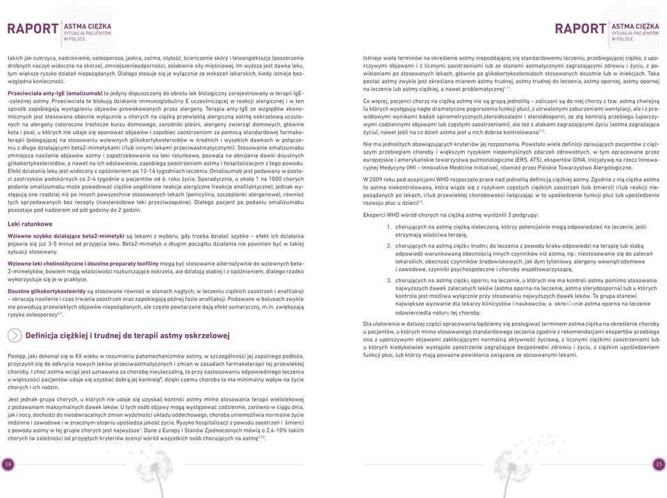 Przeciwciała anty-ige (omalizumab) to jedyny dopuszczony do obrotu lek biologiczny zarejestrowany w terapii IgE- -zależnej astmy.