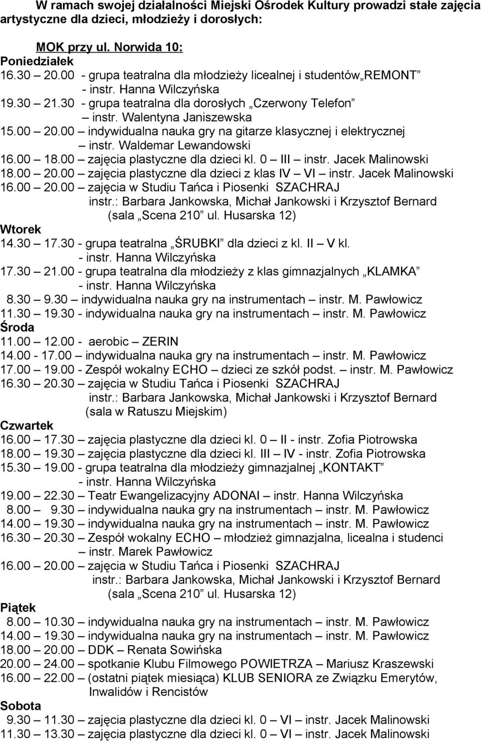 00 indywidualna nauka gry na gitarze klasycznej i elektrycznej instr. Waldemar Lewandowski 16.00 18.00 zajęcia plastyczne dla dzieci kl. 0 III instr. Jacek Malinowski 18.00 20.