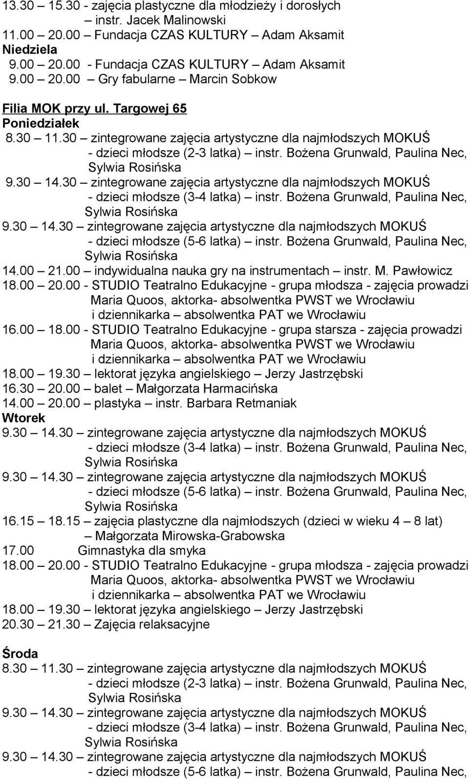 00 indywidualna nauka gry na instrumentach instr. M. Pawłowicz 18.00 20.00 - STUDIO Teatralno Edukacyjne - grupa młodsza - zajęcia prowadzi 16.00 18.