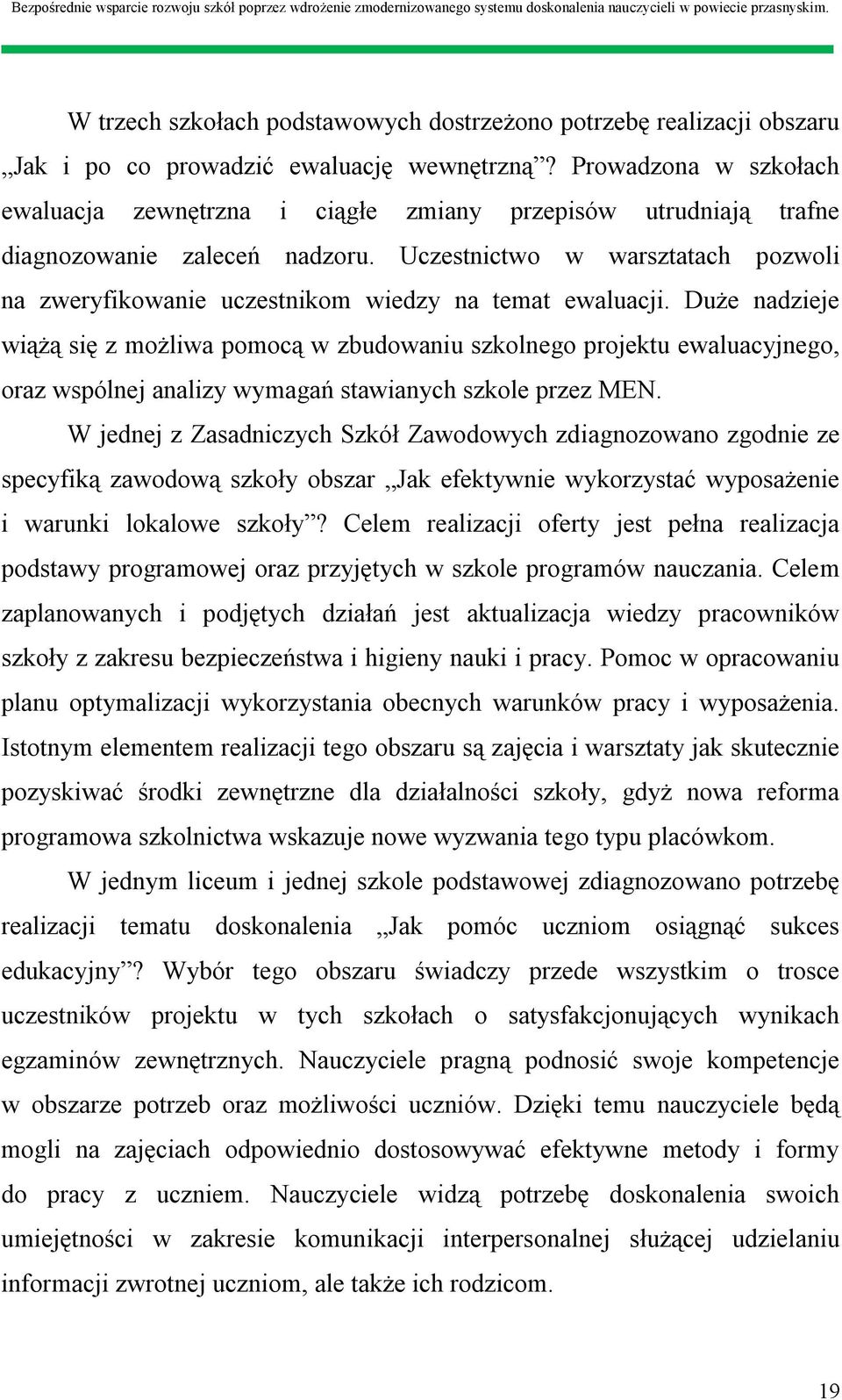 Uczestnictwo w warsztatach pozwoli na zweryfikowanie uczestnikom wiedzy na temat ewaluacji.