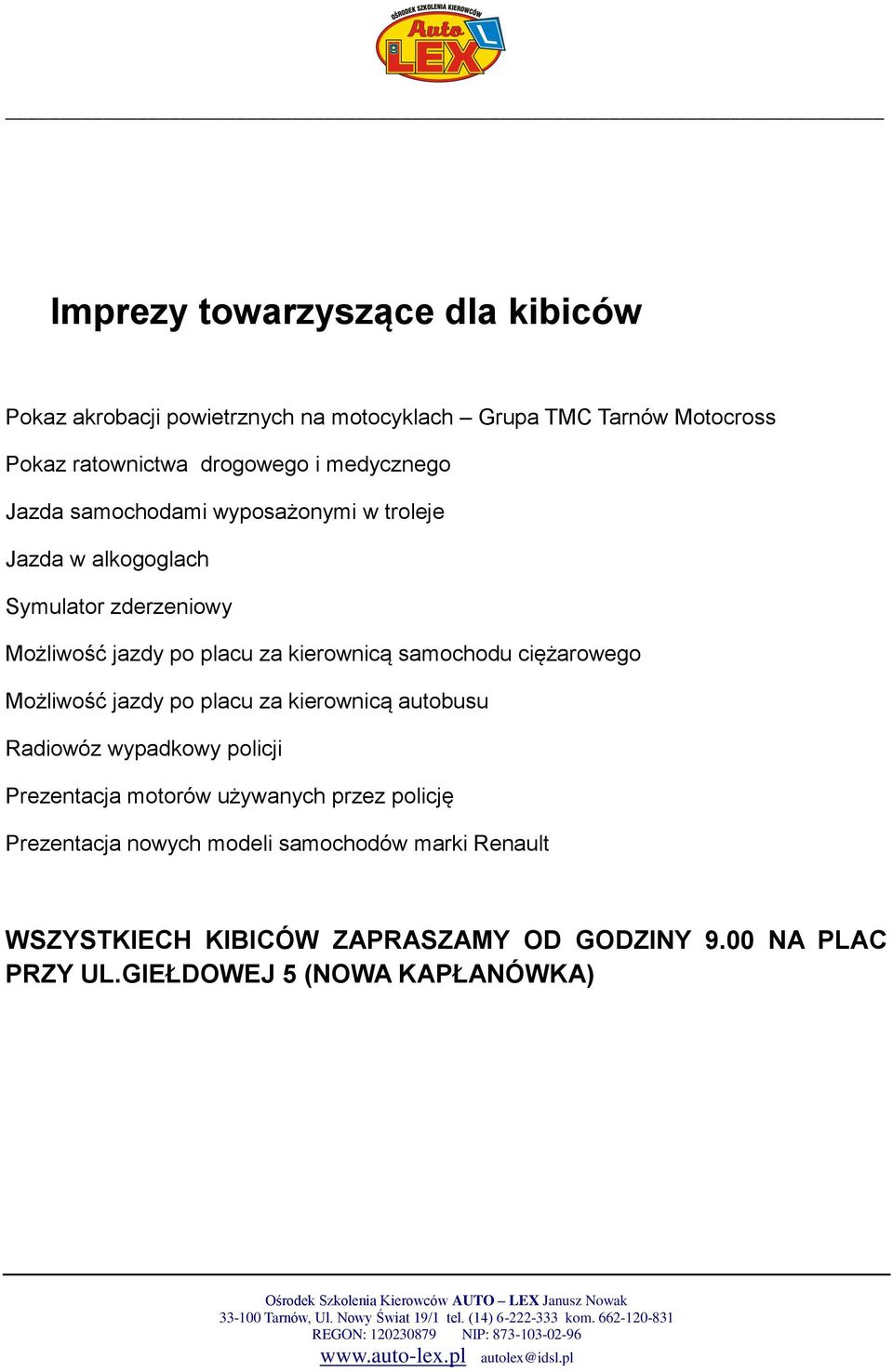 samochodu ciężarowego Możliwość jazdy po placu za kierownicą autobusu Radiowóz wypadkowy policji Prezentacja motorów używanych przez