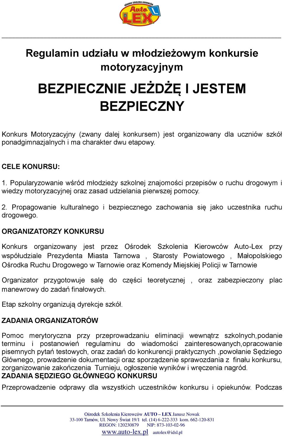 Propagowanie kulturalnego i bezpiecznego zachowania się jako uczestnika ruchu drogowego.
