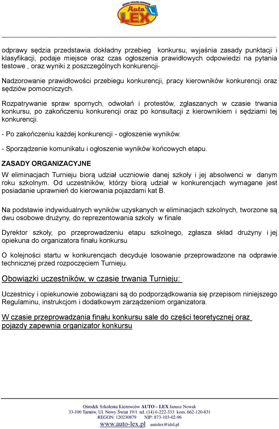 Rozpatrywanie spraw spornych, odwołań i protestów, zgłaszanych w czasie trwania konkursu, po zakończeniu konkurencji oraz po konsultacji z kierownikiem i sędziami tej konkurencji.