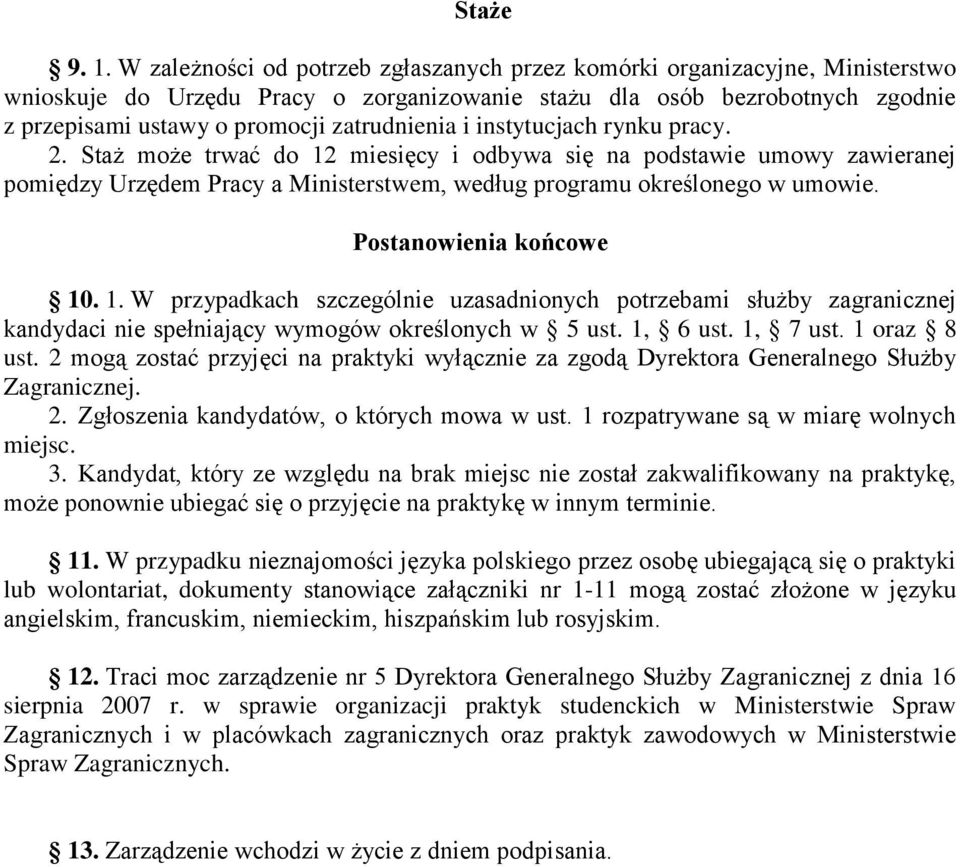 zatrudnienia i instytucjach rynku pracy. 2. Staż może trwać do 12 miesięcy i odbywa się na podstawie umowy zawieranej pomiędzy Urzędem Pracy a Ministerstwem, według programu określonego w umowie.