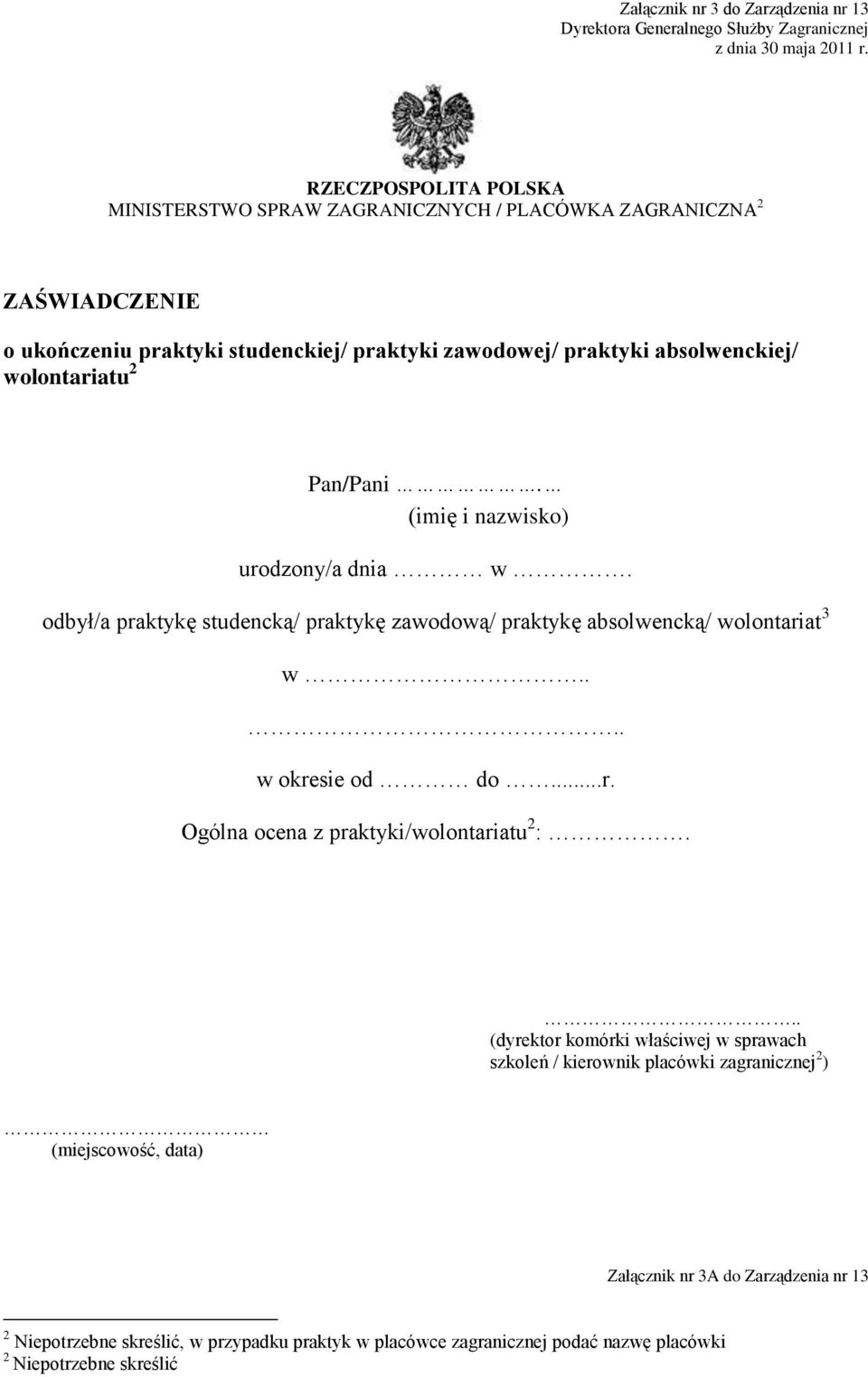 2 Pan/Pani. (imię i nazwisko) urodzony/a dnia w. odbył/a praktykę studencką/ praktykę zawodową/ praktykę absolwencką/ wolontariat 3 w.... w okresie od do...r. Ogólna ocena z praktyki/wolontariatu 2 :.