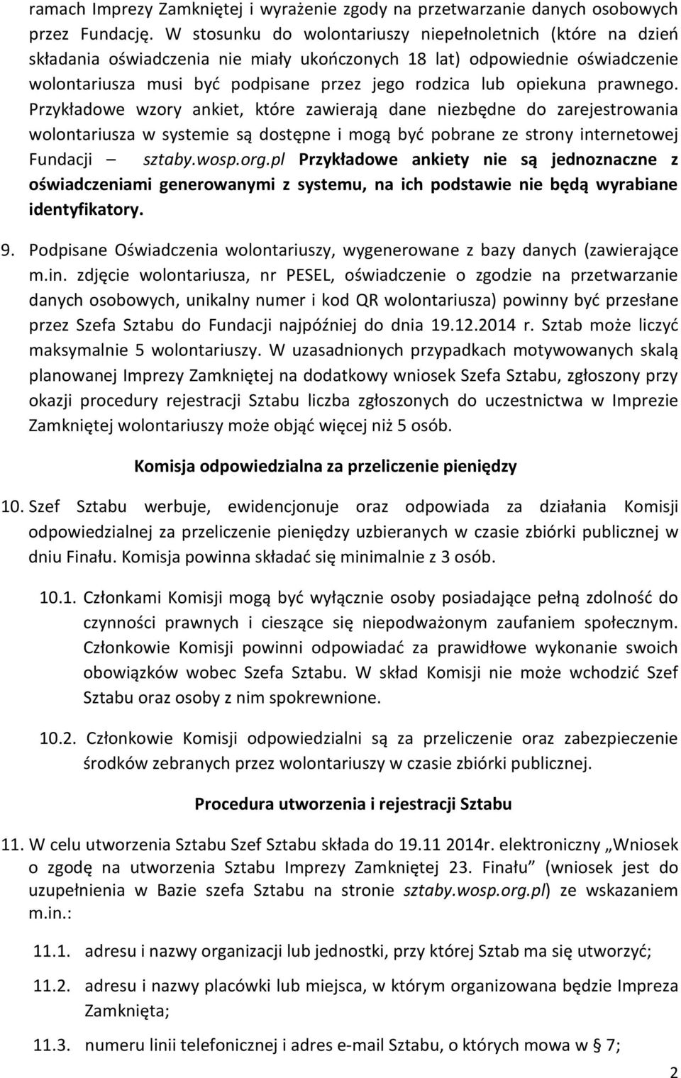 opiekuna prawnego. Przykładowe wzory ankiet, które zawierają dane niezbędne do zarejestrowania wolontariusza w systemie są dostępne i mogą być pobrane ze strony internetowej Fundacji sztaby.wosp.org.