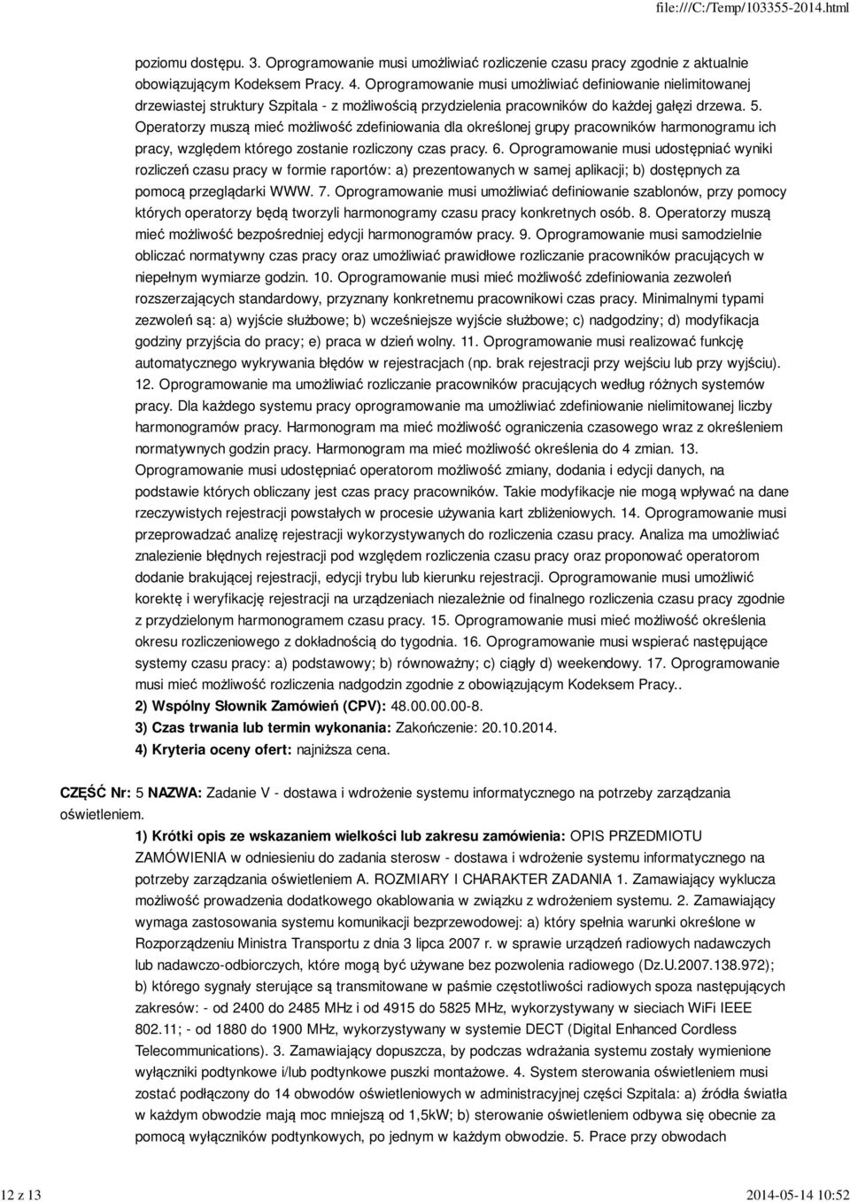 Operatorzy muszą mieć możliwość zdefiniowania dla określonej grupy pracowników harmonogramu ich pracy, względem którego zostanie rozliczony czas pracy. 6.