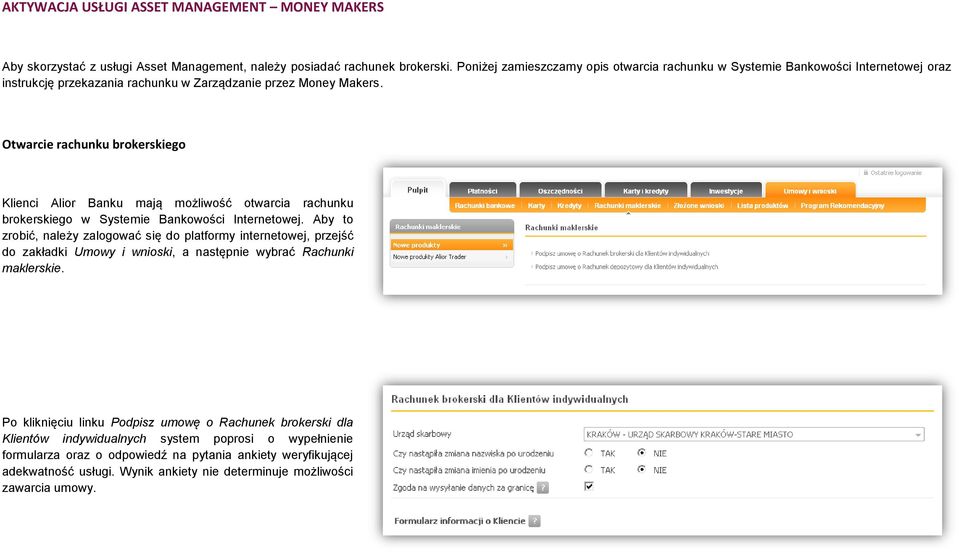 Otwarcie rachunku brokerskiego Klienci Alior Banku mają możliwość otwarcia rachunku brokerskiego w Systemie Bankowości Internetowej.