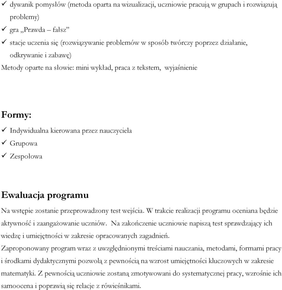 przeprowadzony test wejścia. W trakcie realizacji programu oceniana będzie aktywność i zaangażowanie uczniów.