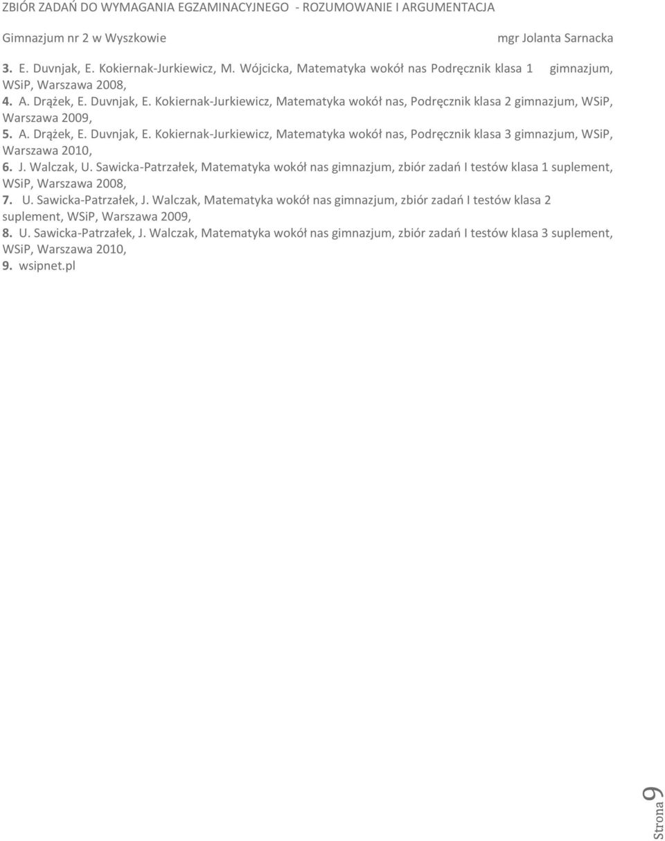 Kokiernak-Jurkiewicz, Matematyka wokół nas, Podręcznik klasa 3 gimnazjum, WSiP, Warszawa 00, 6. J. Walczak, U.