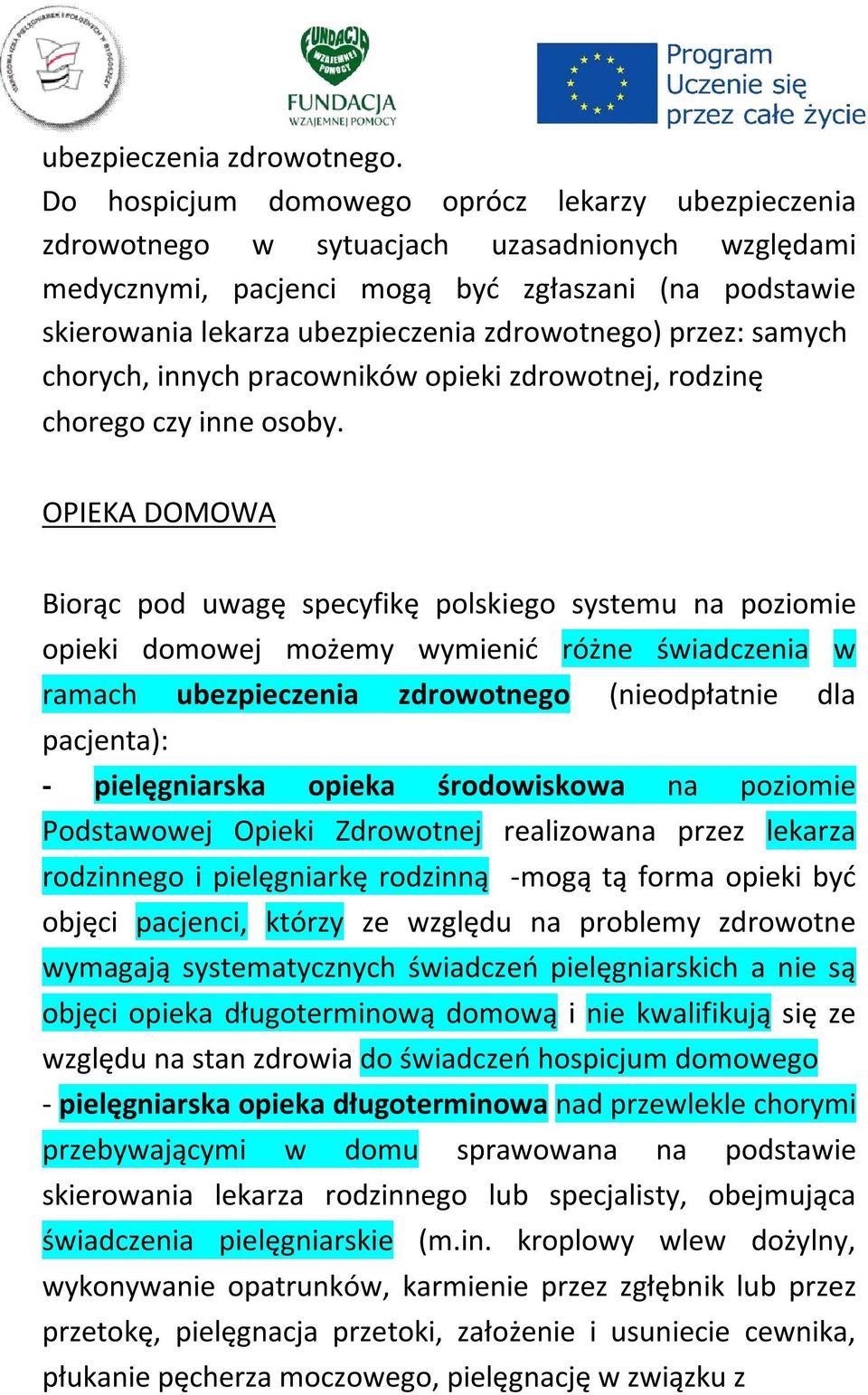 zdrowotnego) przez: samych chorych, innych pracowników opieki zdrowotnej, rodzinę chorego czy inne osoby.