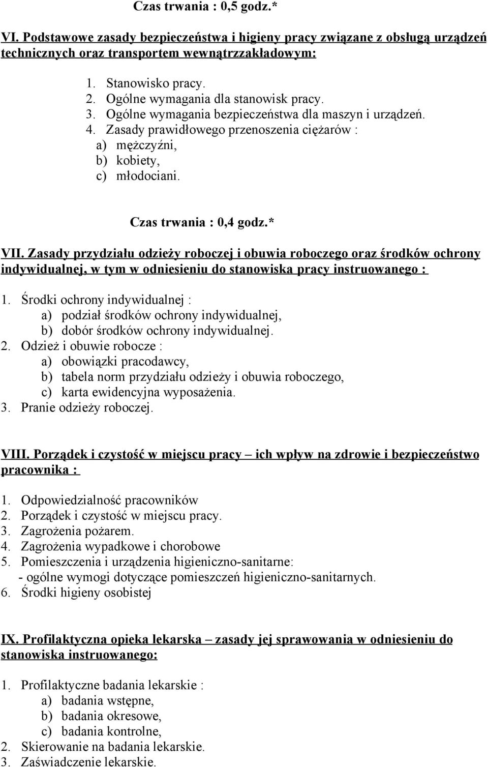 Czas trwania : 0,4 godz.* VII. Zasady przydziału odzieży roboczej i obuwia roboczego oraz środków ochrony indywidualnej, w tym w odniesieniu do stanowiska pracy instruowanego : 1.