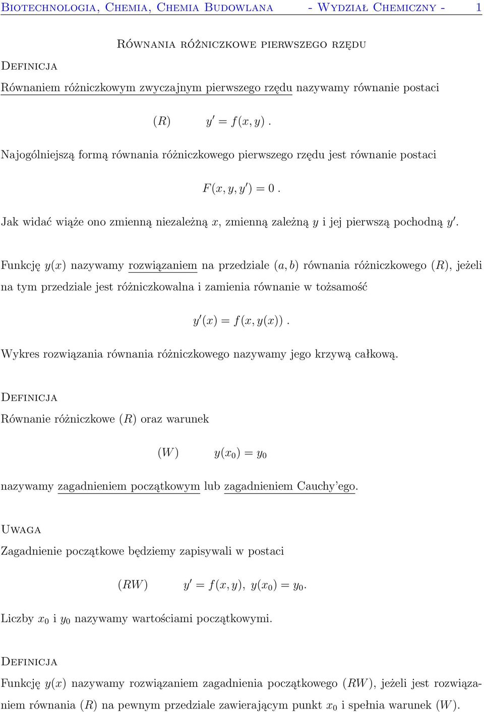 Funkcję y(x) nazywamy rozwiązaniem na przedziale (a, b) równania różniczkowego (R), jeżeli na tym przedziale jest różniczkowalna i zamienia równanie w tożsamość y (x) = f(x, y(x)).