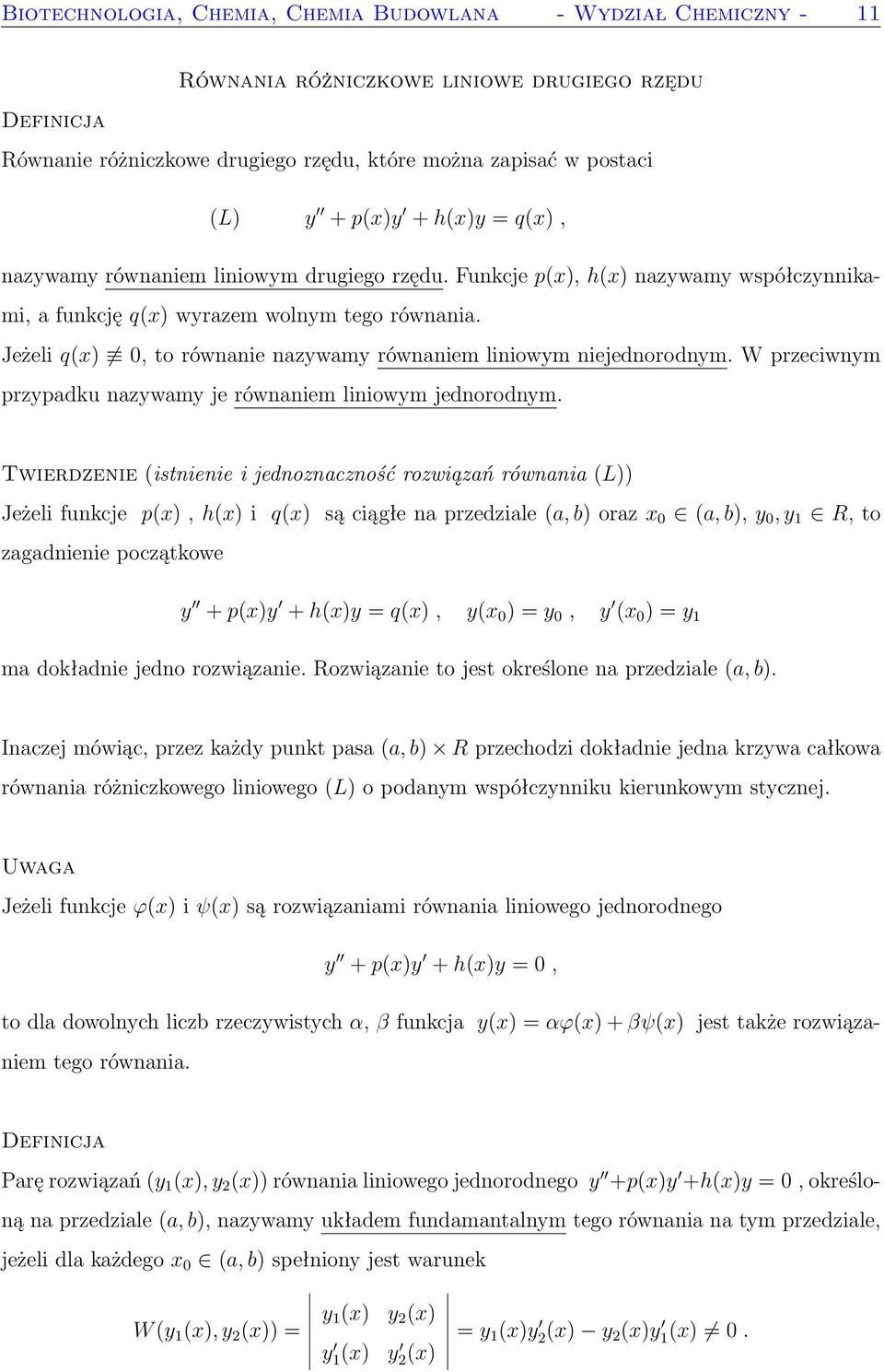 Jeżeli q(x) 0, to równanie nazywamy równaniem liniowym niejednorodnym. W przeciwnym przypadku nazywamy je równaniem liniowym jednorodnym.