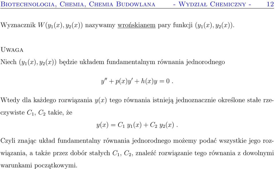 Wtedy dla każdego rozwiązania y(x) tego równania istnieją jednoznacznie określone stałe rzeczywiste C 1, C 2 takie, że y(x) = C 1 y 1 (x) + C 2 y 2 (x).