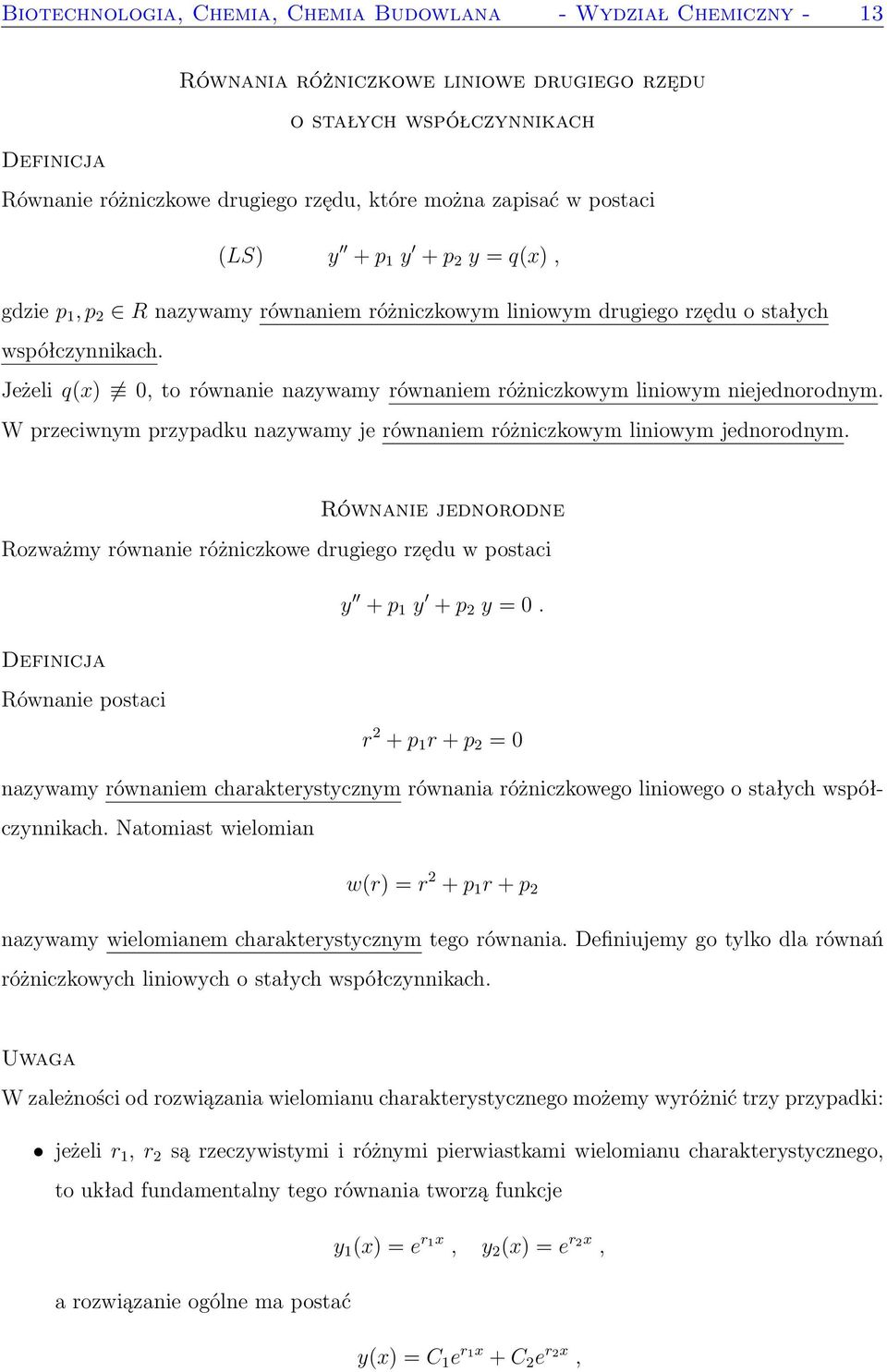 Jeżeli q(x) 0, to równanie nazywamy równaniem różniczkowym liniowym niejednorodnym. W przeciwnym przypadku nazywamy je równaniem różniczkowym liniowym jednorodnym.