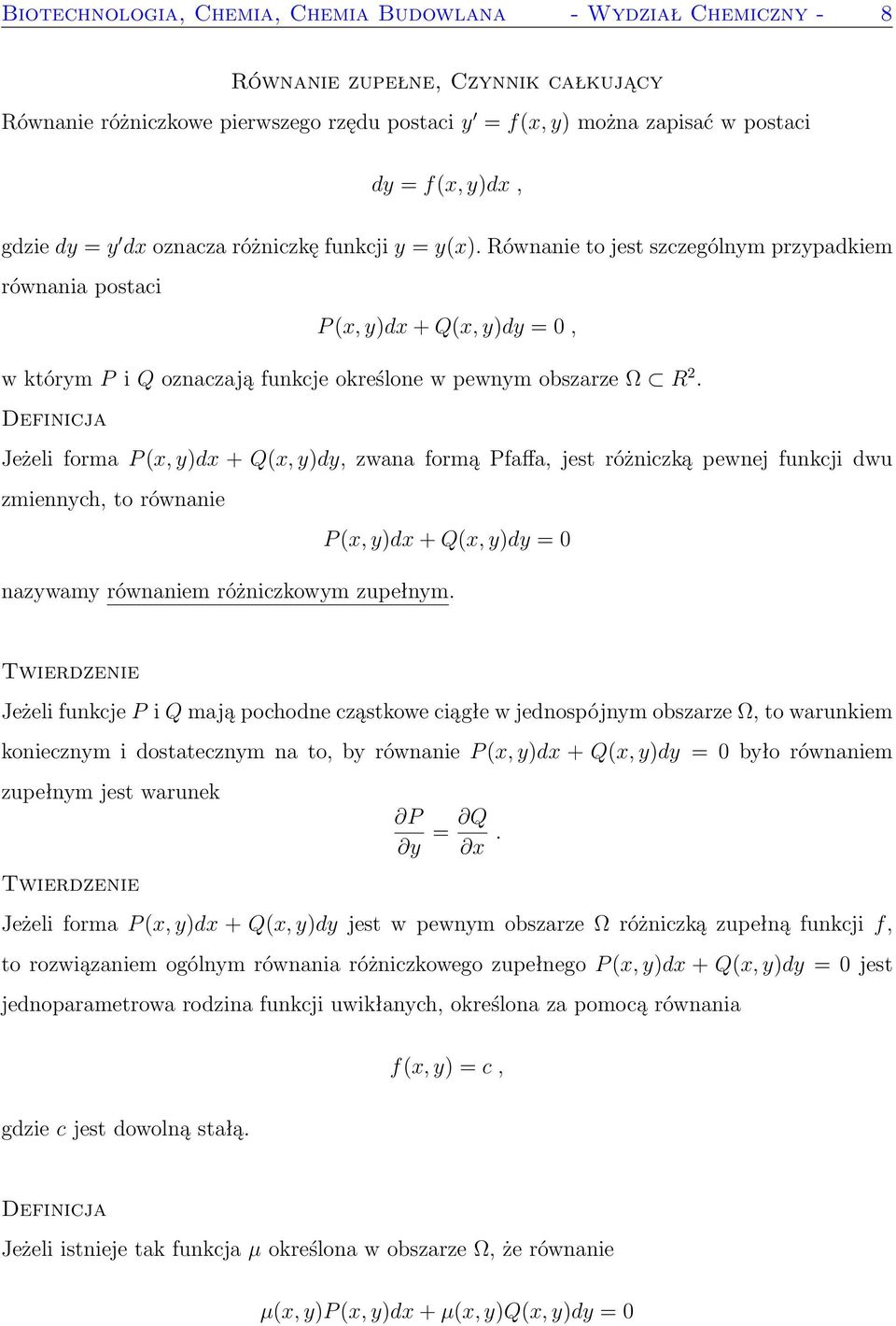 Równanie to jest szczególnym przypadkiem równania postaci P (x, y)dx + Q(x, y)dy = 0, w którym P i Q oznaczają funkcje określone w pewnym obszarze Ω R 2.