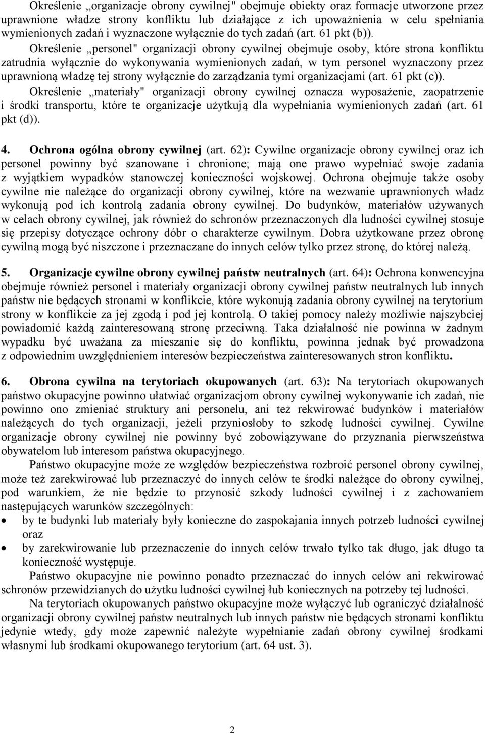 Określenie personel" organizacji obrony cywilnej obejmuje osoby, które strona konfliktu zatrudnia wyłącznie do wykonywania wymienionych zadań, w tym personel wyznaczony przez uprawnioną władzę tej