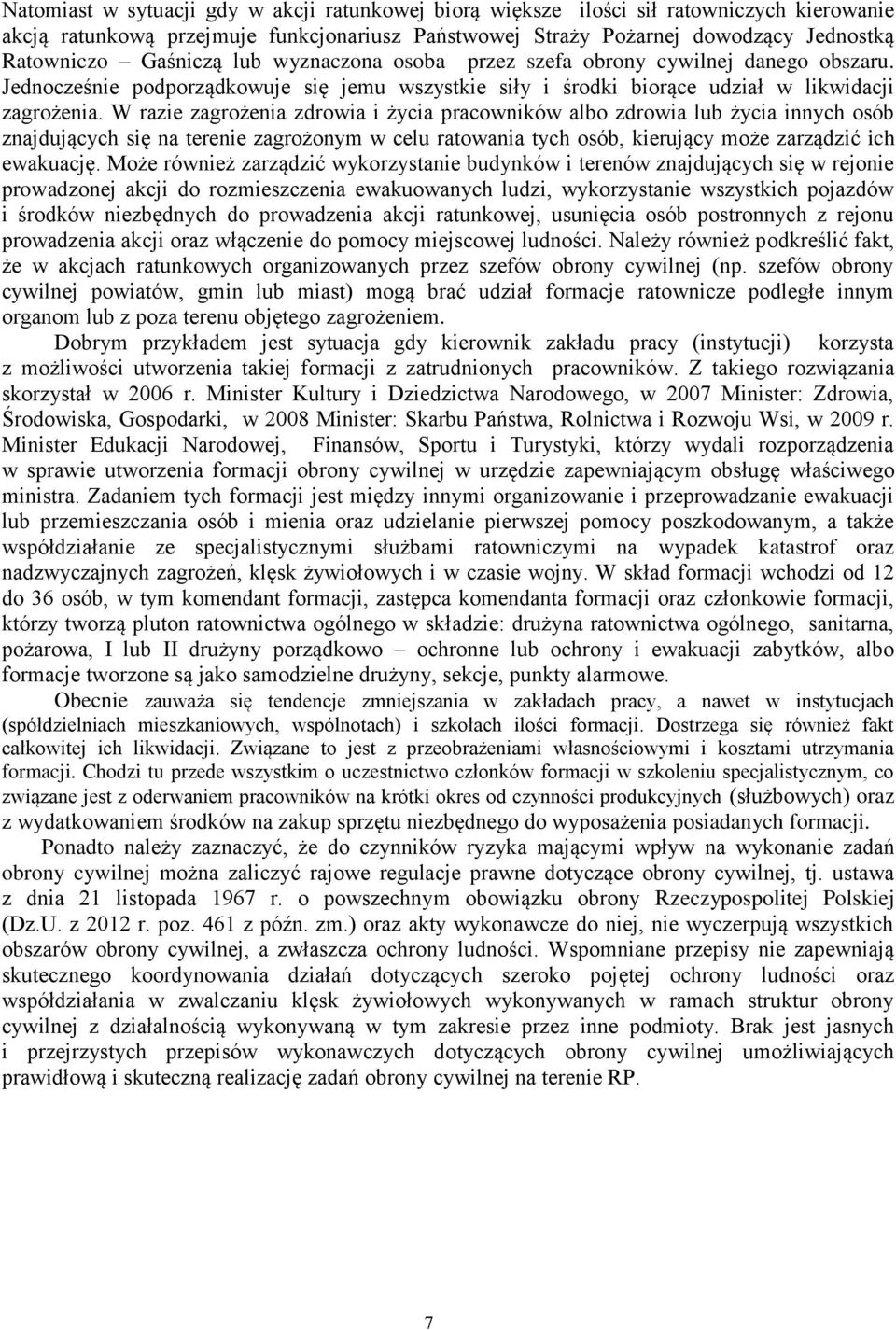 W razie zagrożenia zdrowia i życia pracowników albo zdrowia lub życia innych osób znajdujących się na terenie zagrożonym w celu ratowania tych osób, kierujący może zarządzić ich ewakuację.