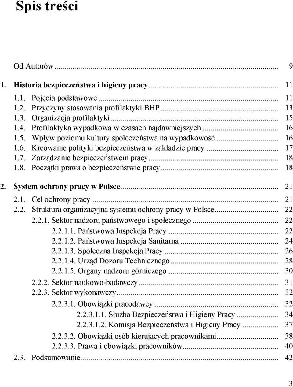 1.7. Zarządzanie bezpieczeństwem pracy... 18 1.8. Początki prawa o bezpieczeństwie pracy... 18 2. System ochrony pracy w Polsce... 21 2.1. Cel ochrony pracy... 21 2.2. Struktura organizacyjna systemu ochrony pracy w Polsce.