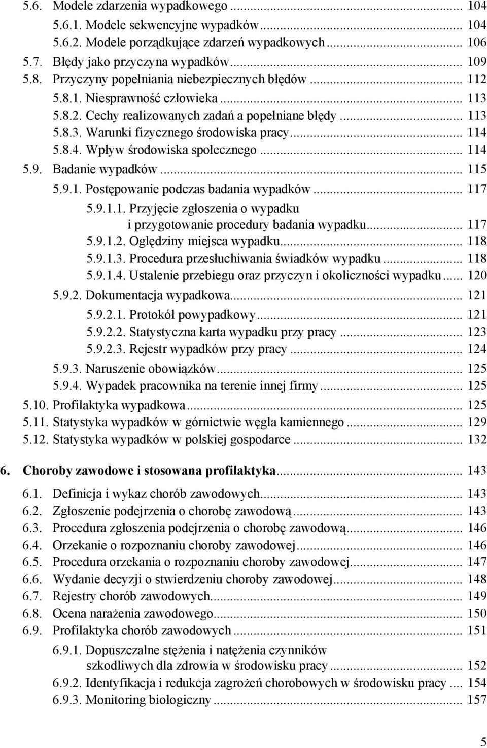 8.4. Wpływ środowiska społecznego... 114 5.9. Badanie wypadków... 115 5.9.1. Postępowanie podczas badania wypadków... 117 5.9.1.1. Przyjęcie zgłoszenia o wypadku i przygotowanie procedury badania wypadku.