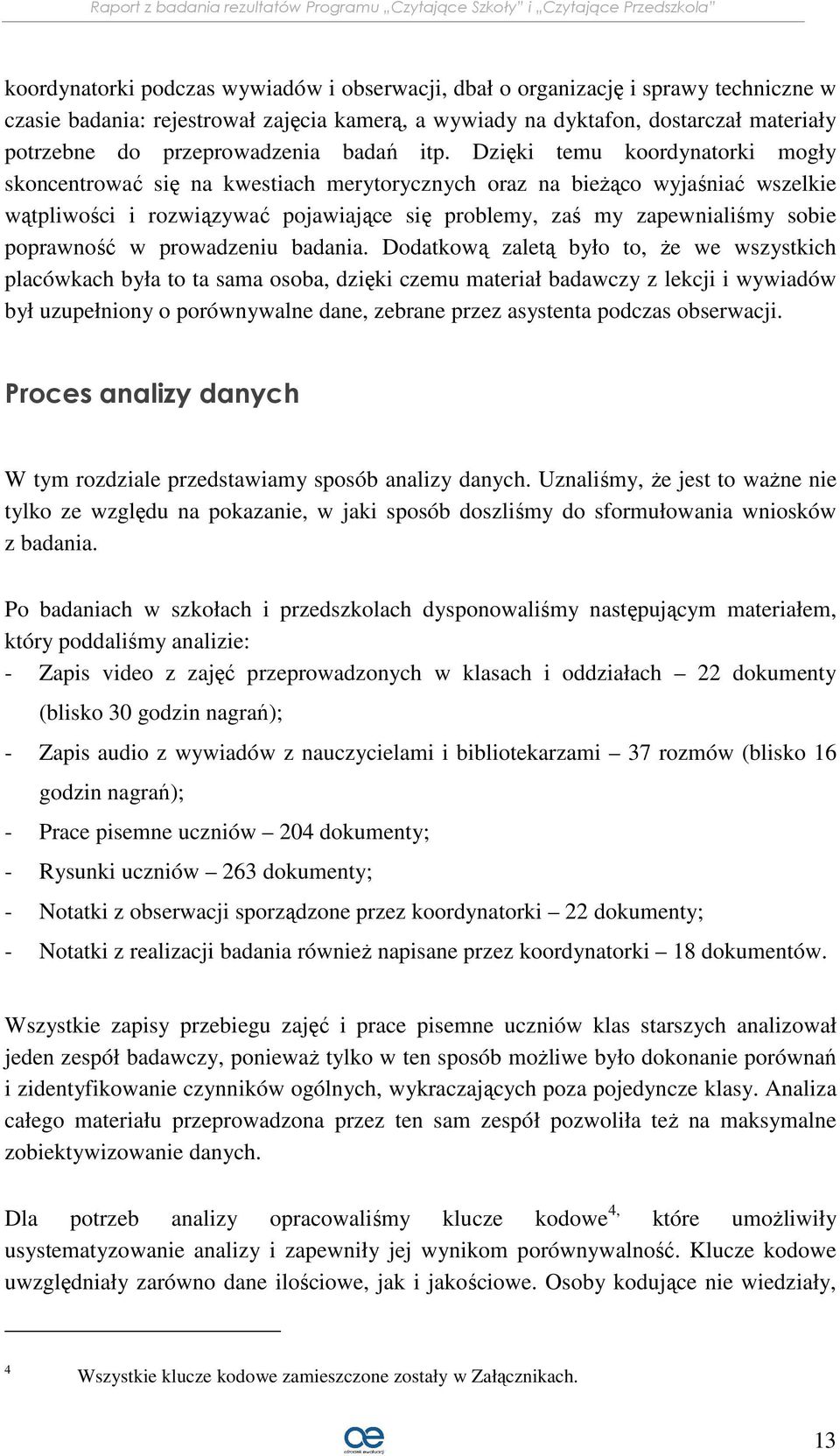 Dzięki temu koordynatorki mogły skoncentrować się na kwestiach merytorycznych oraz na bieżąco wyjaśniać wszelkie wątpliwości i rozwiązywać pojawiające się problemy, zaś my zapewnialiśmy sobie