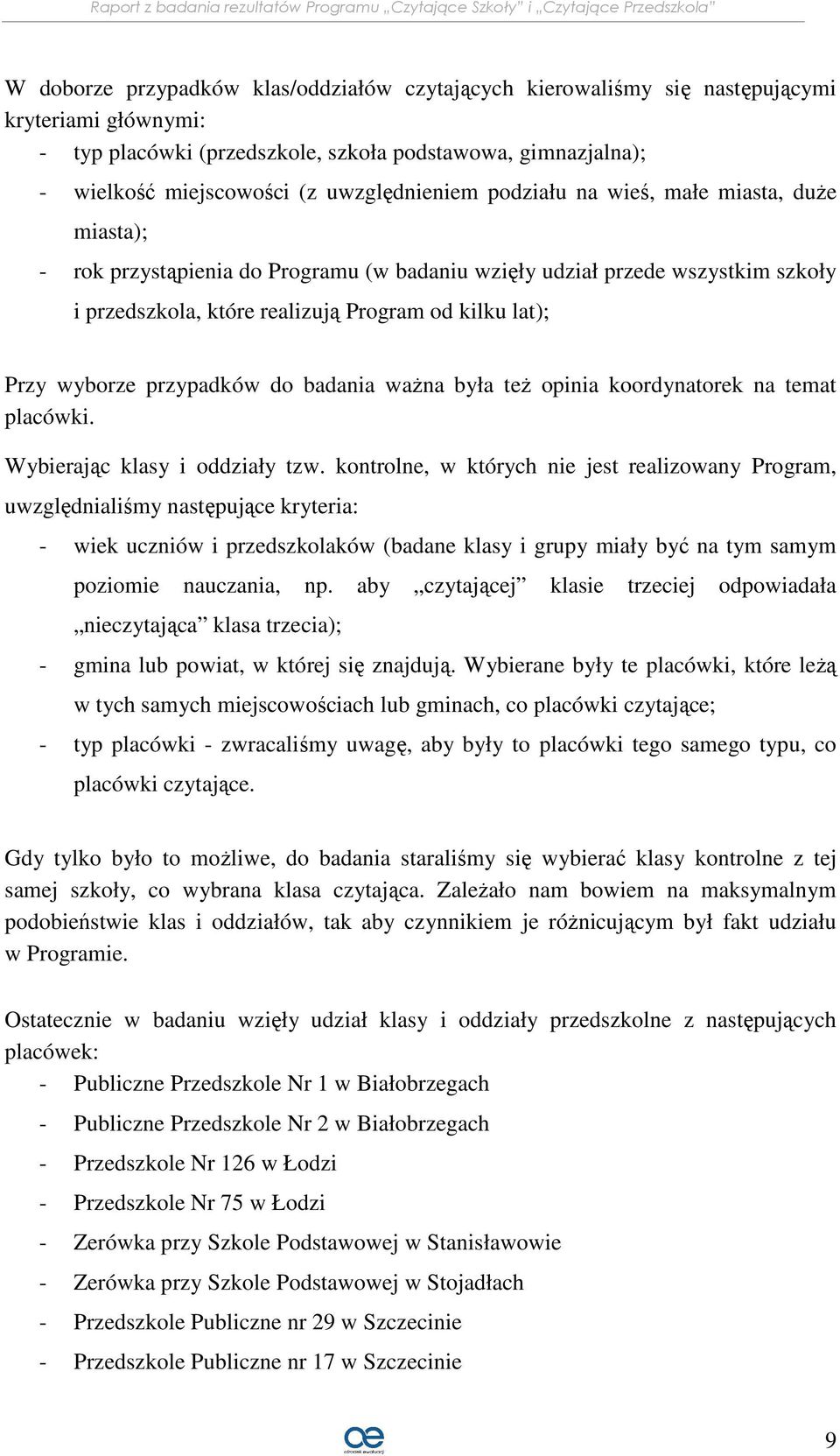 wyborze przypadków do badania ważna była też opinia koordynatorek na temat placówki. Wybierając klasy i oddziały tzw.