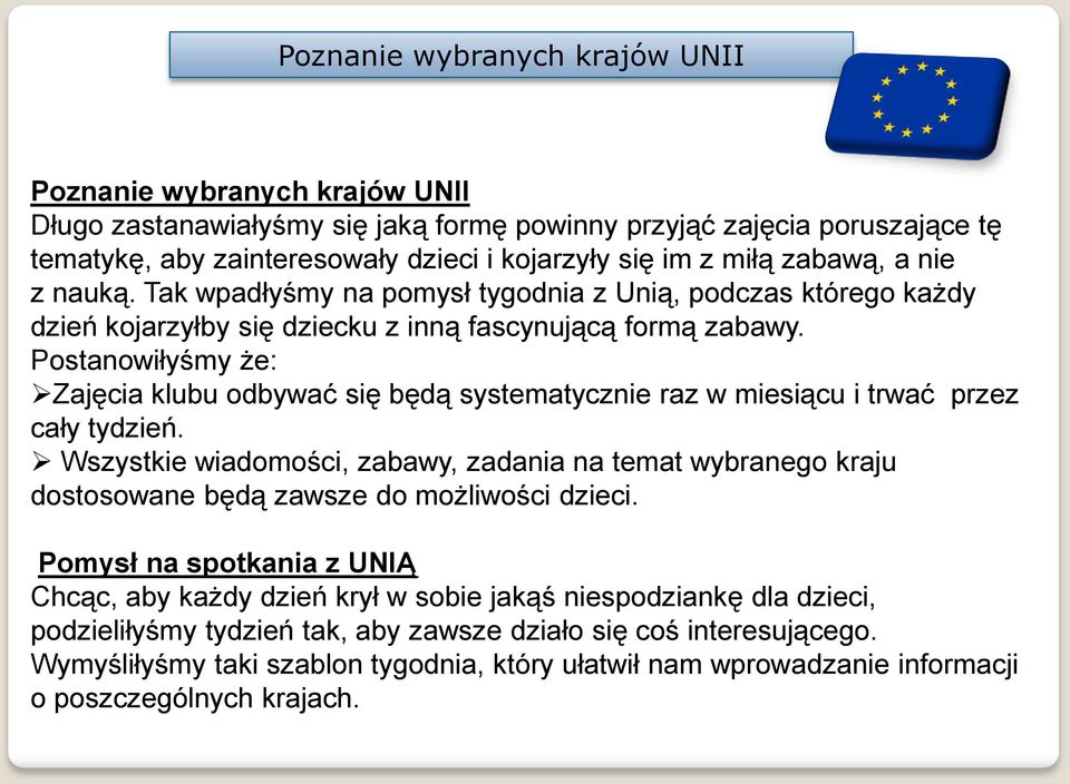 Postanowiłyśmy że: Zajęcia klubu odbywać się będą systematycznie raz w miesiącu i trwać przez cały tydzień.