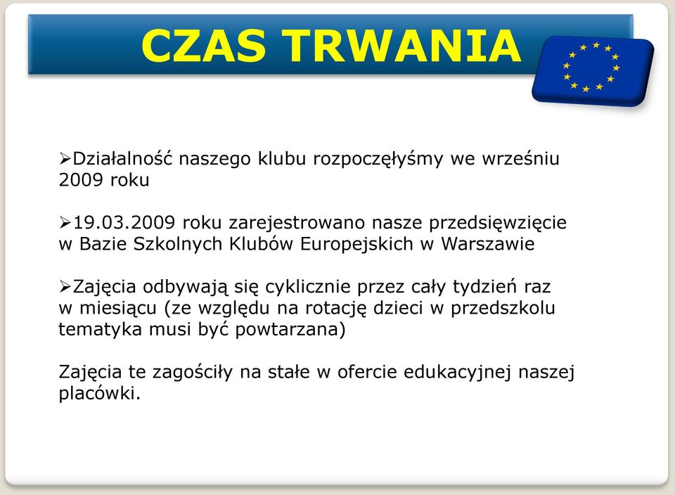 Zajęcia odbywają się cyklicznie przez cały tydzień raz w miesiącu (ze względu na rotację dzieci