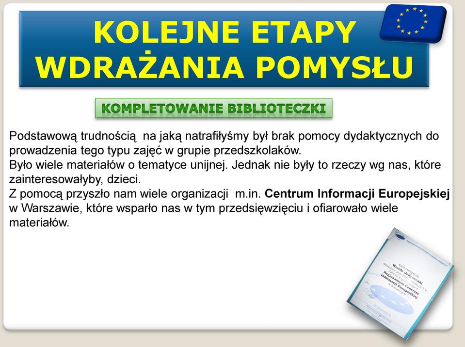 Jednak nie były to rzeczy wg nas, które zainteresowałyby, dzieci. Z pomocą przyszło nam wiele organizacji m.