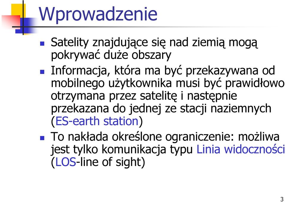 satelitę i następnie przekazana do jednej ze stacji naziemnych (ES-earth station) To