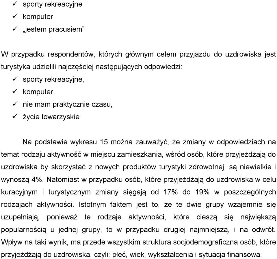 przyjeżdżają do uzdrowiska by skorzystać z nowych produktów turystyki zdrowotnej, są niewielkie i wynoszą 4%.