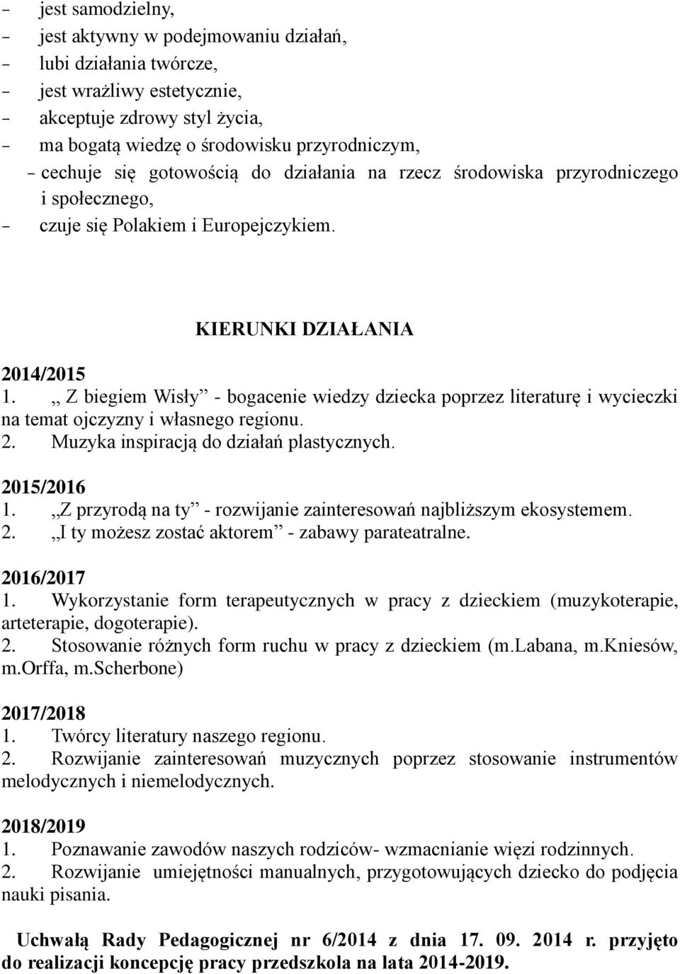 Z biegiem Wisły - bogacenie wiedzy dziecka poprzez literaturę i wycieczki na temat ojczyzny i własnego regionu. 2. Muzyka inspiracją do działań plastycznych. 2015/2016 1.