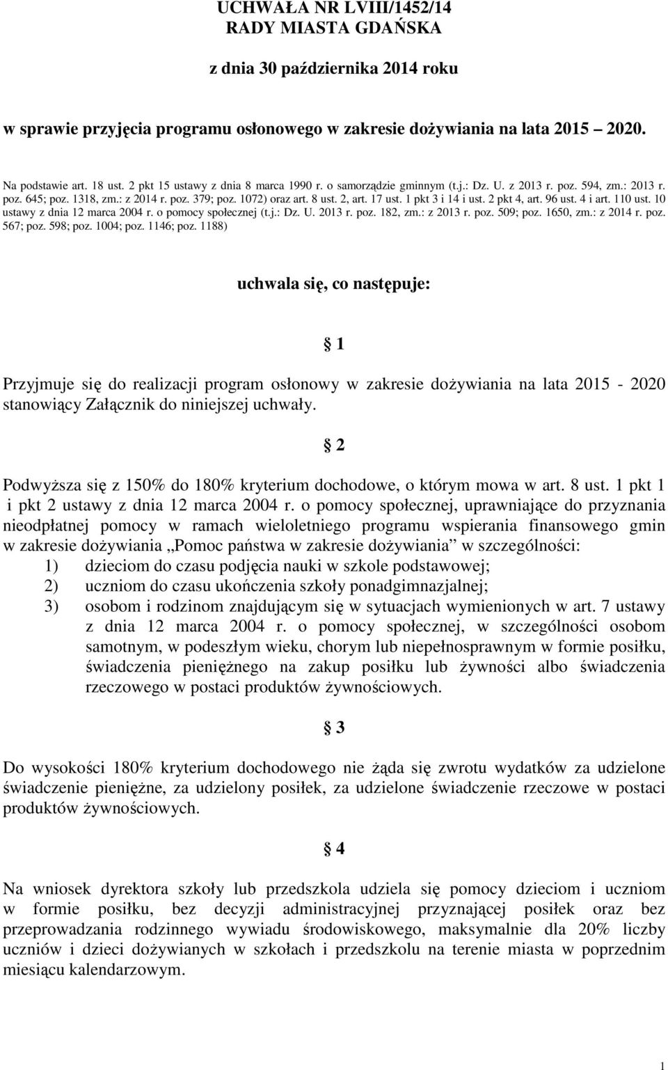 1 pkt 3 i 14 i ust. 2 pkt 4, art. 96 ust. 4 i art. 110 ust. 10 ustawy z dnia 12 marca 2004 r. o pomocy społecznej (t.j.: Dz. U. 2013 r. poz. 182, zm.: z 2013 r. poz. 509; poz. 1650, zm.: z 2014 r.